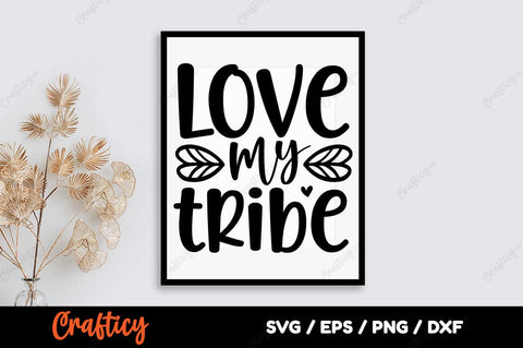 Love my tribe SVG Design SVG Designangry 