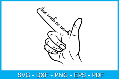 Love Needs No Words Sign Hand SVG PNG PDF Cut File SVG Creativedesigntee 