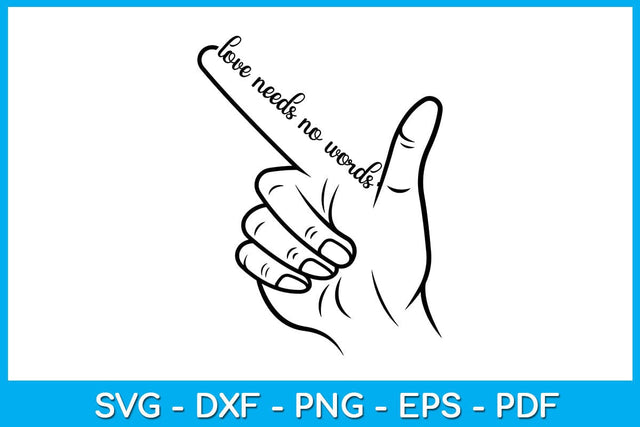 Love Needs No Words Sign Hand SVG PNG PDF Cut File SVG Creativedesigntee 