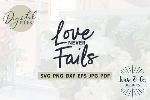 Love Never Fails SVG Files, Christian Svg, Religious Svg, Jesus Svg, Christian Shirts, Cricut Svg, Silhouette Designs, Digital Cut Files, Vinyl Designs, DXF PNG JPG (1697374627) SVG Ivan & Co. Designs 