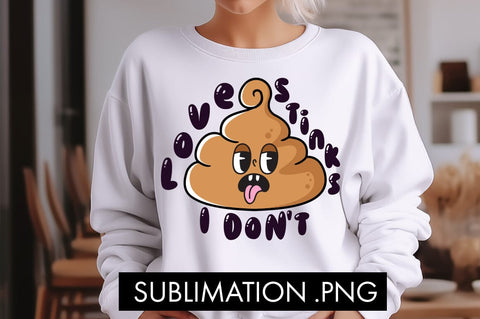 Love Stinks I Don't PNG Sublimation Sublimation Freeling Design House 