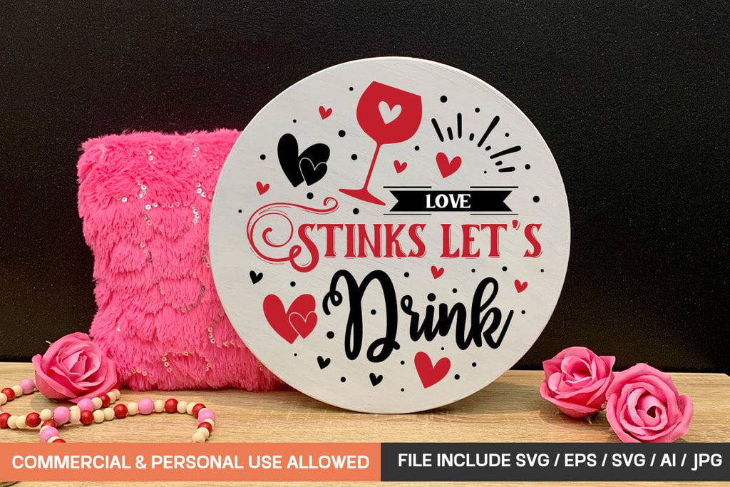 Love Stinks Let's Drink 1 Round Sign Svg Design - So Fontsy
