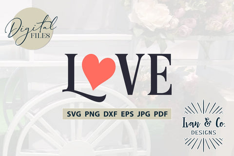 Love SVG Files, Valentine's Day Svg, Valentine Svg, Heart Svg, Cricut Svg, Silhouette Designs, Digital Cut Files, Vinyl Designs, DXF PNG (1651909303) SVG Ivan & Co. Designs 