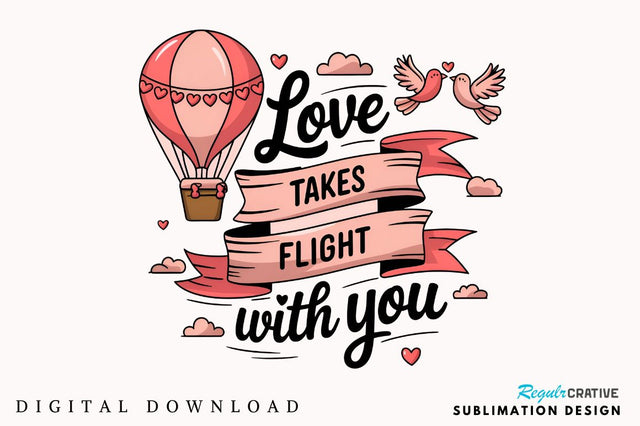 Love takes flight with you Sublimation Design Sublimation Regulrcrative 