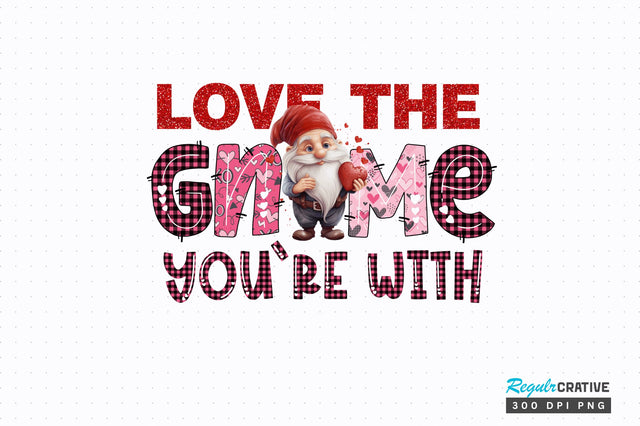 Love the gnome you're with png design Sublimation Regulrcrative 