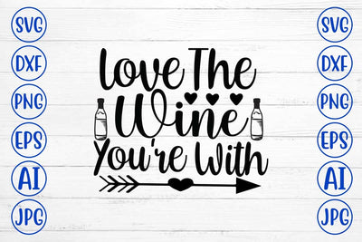 Love The Wine You're With SVG Cut File SVG Syaman 