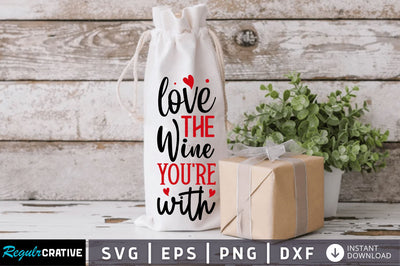 Love the wine youre with Svg Design SVG Regulrcrative 