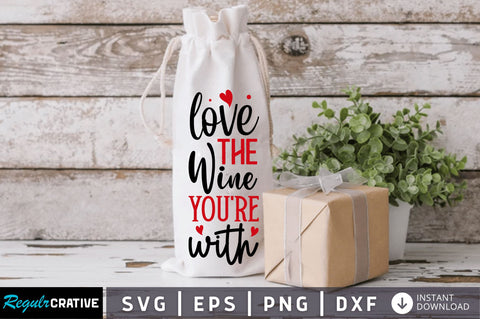 Love the wine youre with Svg Design SVG Regulrcrative 