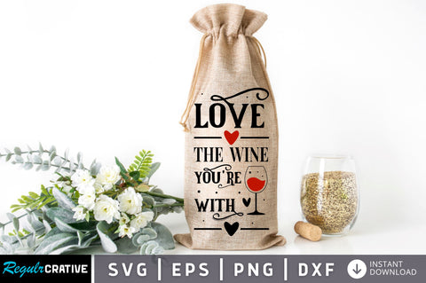 Love the wine youre with SVG design SVG Regulrcrative 