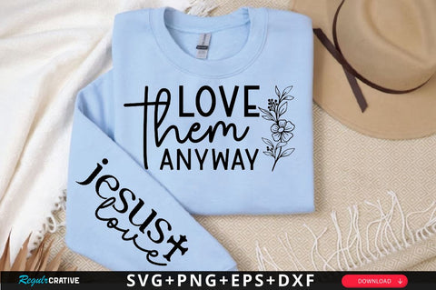 Love them anyway Sleeve SVG Design, Christian Sleeve SVG, Faith SVG Design, Jesus Sleeve SVG SVG Regulrcrative 