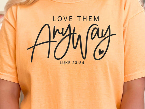 Love Them Anyway SVG, Christian PNG, Luke 23:34 Svg, Bible Verse Svg, Love Others Svg, Kindness Svg, Faith Quote Svg, Christian Shirt Svg SVG DesignDestine 