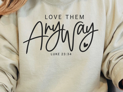 Love Them Anyway SVG, Christian PNG, Luke 23:34 Svg, Bible Verse Svg, Love Others Svg, Kindness Svg, Faith Quote Svg, Christian Shirt Svg SVG DesignDestine 