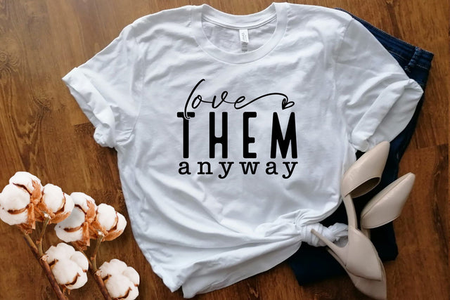 Love Them Anyway Svg File, Love svg, Kindness Svg, Be Kind Svg, Christian Svg, Bible Svg, Mom Shirt Svg, Motivational Svg, Teacher Svg SVG DesignDestine 