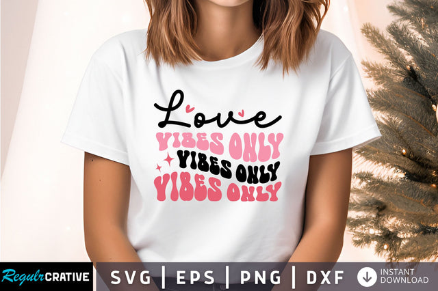 Love vibes only Svg Design SVG Regulrcrative 