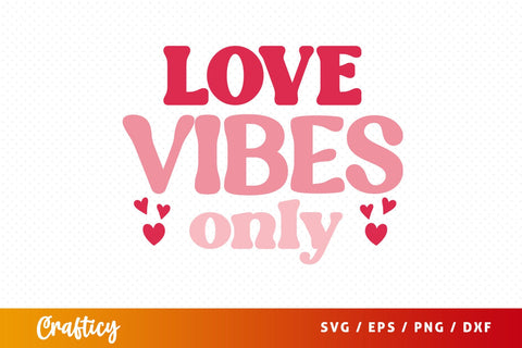 Love Vibesw Only SVG Design SVG Designangry 