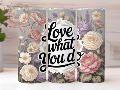 Love What You Do 20oz Tumbler, Inspirational Quote Wrap, 20oz Skinny Tumbler, Growth Mindset PNG, Passionate Career Sublimation, Colorful Typography Art, Professional Empowerment Graphic, Motivational Wor Sublimation Lara' s Designs 