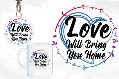 Love Will Bring You Home SVG, Inspirational Quotes, Motivatinal Quote Sublimation PNG T shirt Designs, Sayings SVG, Positive Vibes, SVG D2PUTRI Designs 