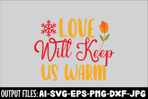 Love Will Keep Us Warm SVG DESIGN SVG Rafiqul20606 