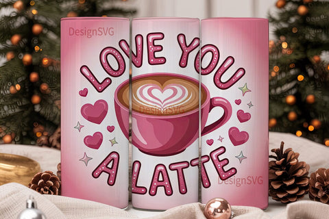 Love You A Latte 20oz Tumbler Wrap Sublimation DesignSVG 