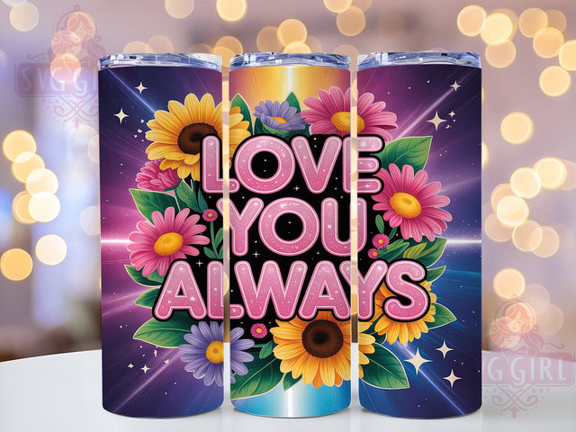 Love You Always Mom 20oz Tumbler, Love You Always Tumbler, Mom Tumbler Design, 20oz Tumbler Wrap, Sublimation Tumbler Wrap, Love Tumbler Wrap, Mom Gift Tumbler Sublimation SvggirlplusArt 