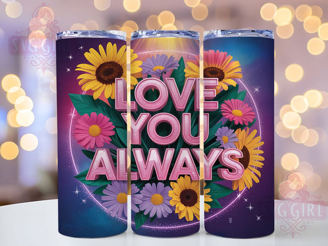 Love You Always Mom 20oz Tumbler, Love You Always Tumbler, Mom Tumbler Design, 20oz Tumbler Wrap, Sublimation Tumbler Wrap, Love Tumbler Wrap, Mom Gift Tumbler Sublimation SvggirlplusArt 
