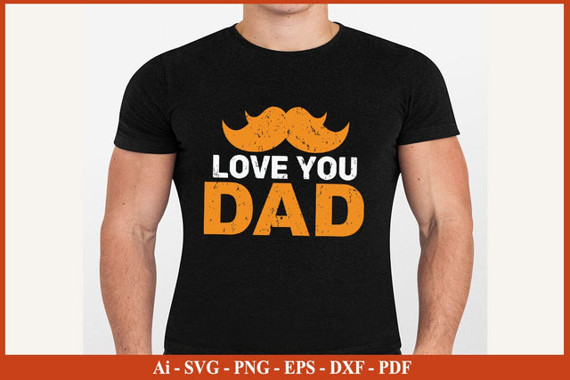 Love You Dad Funny Fathers Day Quotes SVG PNG T-shirt Design SVG SVG Print File 