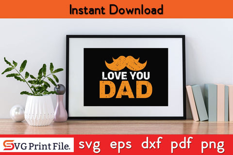 Love You Dad Funny Fathers Day Quotes SVG PNG T-shirt Design SVG SVG Print File 