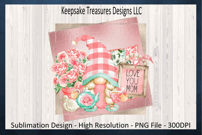 Love You Mom Gnome Sublimation PNG, Happy Mother's Day, Tea Time Gnome Sublimation Keepsake Treasures Designs LLC. 