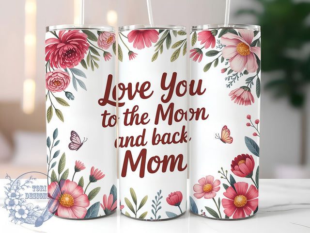 Love You Moon Back 20oz Tumbler, Sublimation Gift, Best Mom Mug, 20oz Tumbler Design, Moon and Back Quote, Mom Appreciation Theme, Floral Wrap Sublimation ToriDesigns 