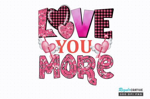 Love you more png design Sublimation Regulrcrative 