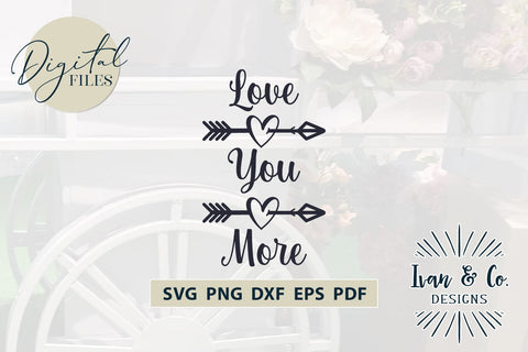 Love You More Svg Files, Valentine's Day Svg, Valentine Svg, Family Svg, Cricut Svg, Silhouette Designs, Digital Cut Files, Vinyl Designs, DXF PNG (1584387554) SVG Ivan & Co. Designs 