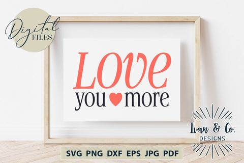 Love You More SVG Files, Valentine's Day Svg, Valentine Svg, Love Svg, Heart Svg, Cricut Svg, Silhouette Designs, Digital Cut Files, Vinyl Designs, DXF PNG (1637811530) SVG Ivan & Co. Designs 