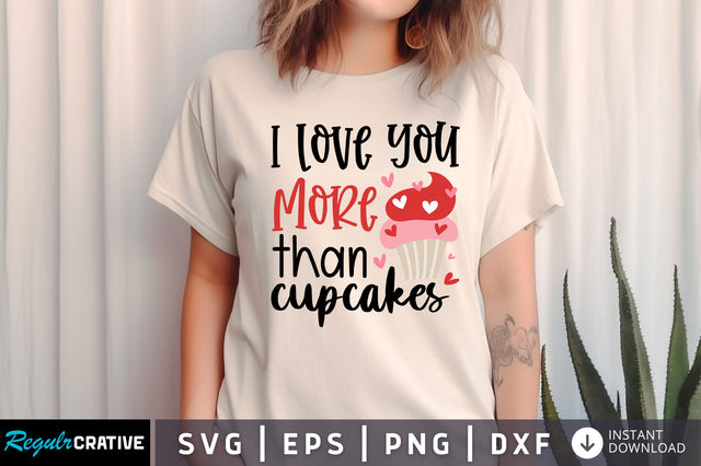 love you more than cupcakes SVG design SVG Regulrcrative 
