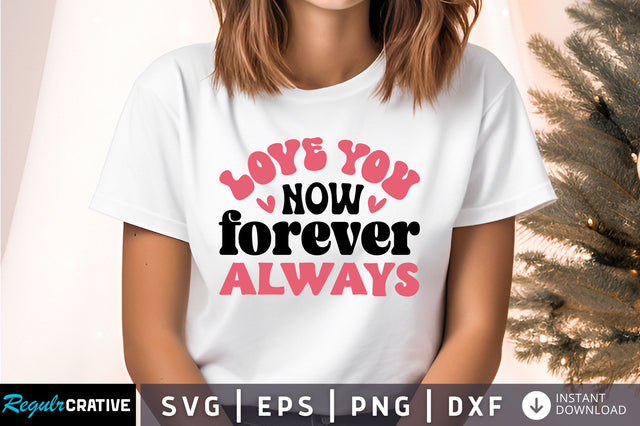 Love you now forever always Svg Design SVG Regulrcrative 