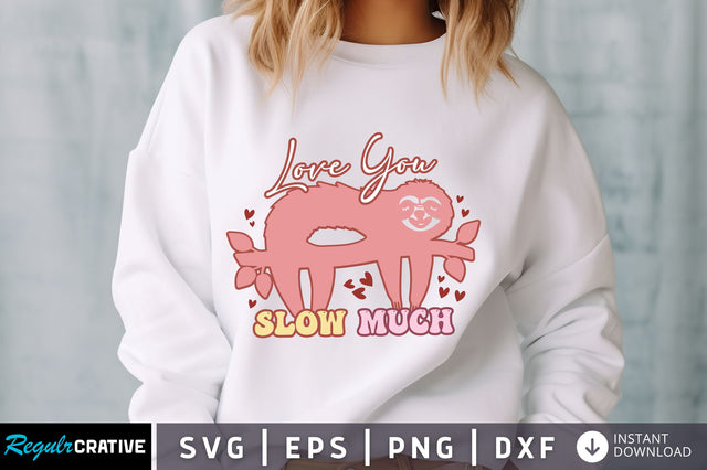 Love You Slow Much svg Design SVG Regulrcrative 