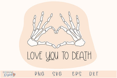 Love you to Death, Skeleton SVG Halloween Sticker, Sarcastic SVG Skeleton Sticker, Skeleton Hands svg SVG Designing Digitals 