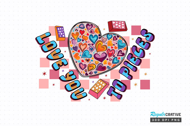 Love you to pieces PNG Design Sublimation Regulrcrative 