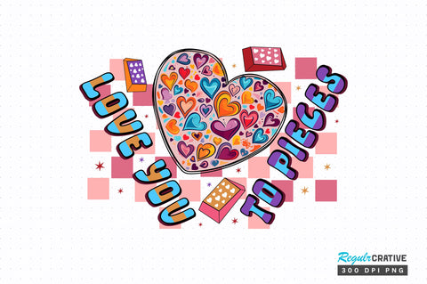 Love you to pieces PNG Design Sublimation Regulrcrative 