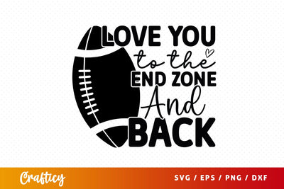 Love you to the end zone and back SVG Design SVG Designangry 