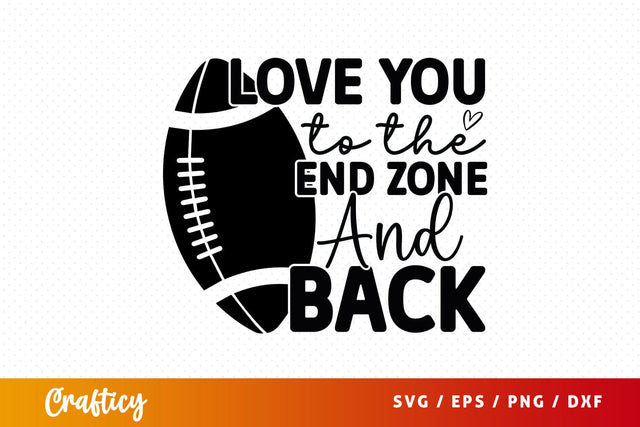 Love you to the end zone and back SVG Design SVG Designangry 