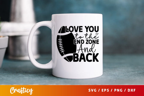 Love you to the end zone and back SVG Design SVG Designangry 