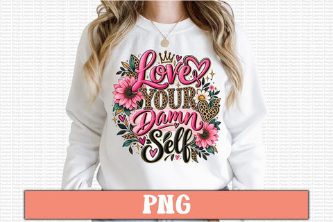 Love Your Damn Self PNG Sublimation Craftlabsvg24 
