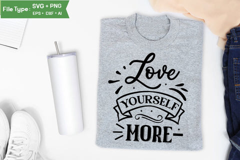 Love Yourself More SVG Cut File, funny Inspirational Quote SVG, SVGs,Quotes and Sayings,Food & Drink,On Sale, Print & Cut SVG DesignPlante 503 