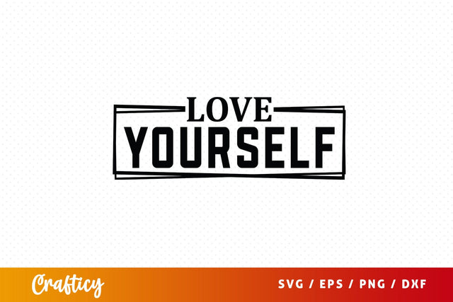 Love Yourself Svg Design SVG Designangry 