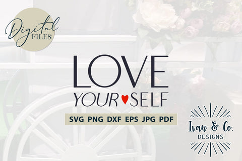 Love Yourself SVG Files, Valentine's Day Svg, Valentine Svg, Love Svg, Cricut Svg, Silhouette Designs, Digital Cut Files, Vinyl Designs, DXF PNG (1651965457) SVG Ivan & Co. Designs 