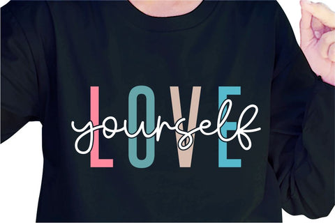 Love Yourself SVG, Inspirational Quotes, Motivatinal Quote Sublimation PNG T shirt Designs, Sayings SVG, Positive Vibes, SVG D2PUTRI Designs 