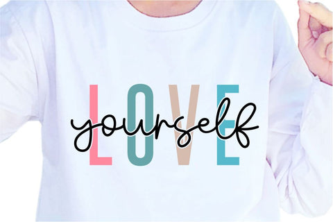 Love Yourself SVG, Inspirational Quotes, Motivatinal Quote Sublimation PNG T shirt Designs, Sayings SVG, Positive Vibes, SVG D2PUTRI Designs 