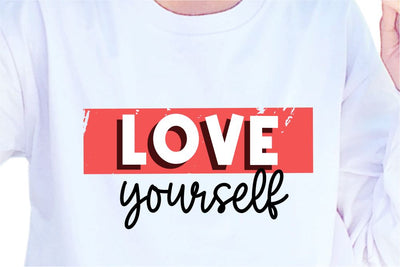 Love Yourself SVG, Inspirational Quotes, Motivatinal Quote Sublimation PNG T shirt Designs, Sayings SVG, Positive Vibes, SVG D2PUTRI Designs 