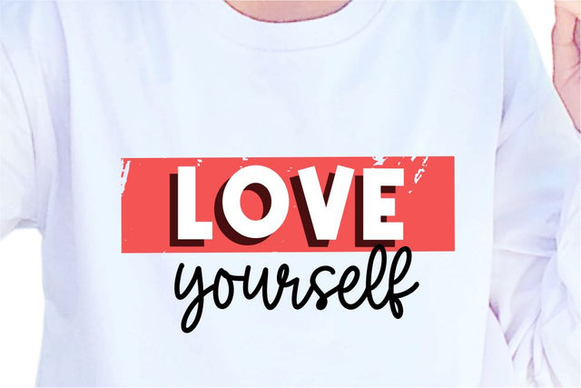 Love Yourself SVG, Inspirational Quotes, Motivatinal Quote Sublimation PNG T shirt Designs, Sayings SVG, Positive Vibes, SVG D2PUTRI Designs 