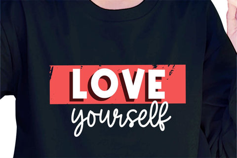 Love Yourself SVG, Inspirational Quotes, Motivatinal Quote Sublimation PNG T shirt Designs, Sayings SVG, Positive Vibes, SVG D2PUTRI Designs 